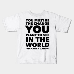 You Must Be The Change You Want To See In The World Kids T-Shirt